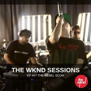 The Wknd Sessions Ep. 67: The Rebel Scum (Live)