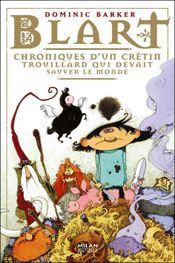Couverture Blart : Chroniques d'un crétin trouillard qui devait sauver le monde Couverture Blart : Chroniques d'un crétin trouillard qui devait sauver le monde