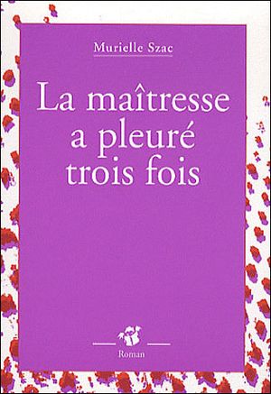 La maîtresse a pleuré trois fois