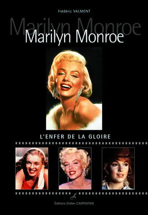 Marilyn Monroe : l'enfer de la gloire