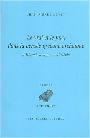 Le vrai et le faux dans la pensée grecque archaïque