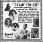 Pochette Too Late, Too Late: More Newly Discovered Titles and Alternate Takes, Volume 6 (1924-1946)