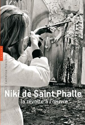 Niki de Saint Phalle, la révolte à l'oeuvre