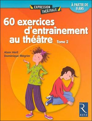 60 exercices d'entraînement au théâtre