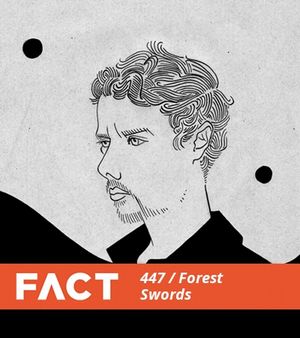 FACT Mix 447: Forest Swords