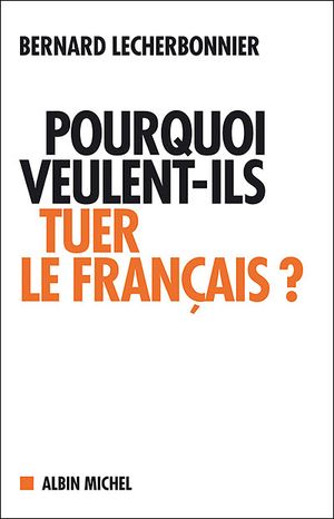 Pourquoi veulent-ils tuer le français ?