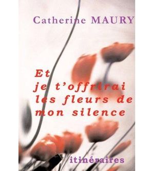 Et je t'offrirai les fleurs de mon silence