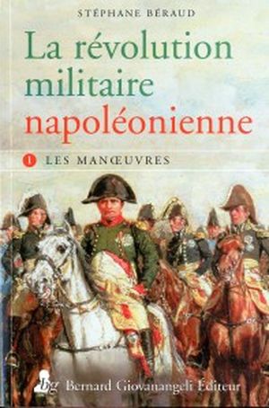 Les manoeuvres-  La révolution militaire napoléonienne, tome 1