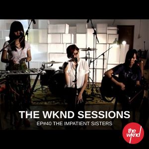 The Wknd Sessions Ep. 40: The Impatient Sisters (Live)