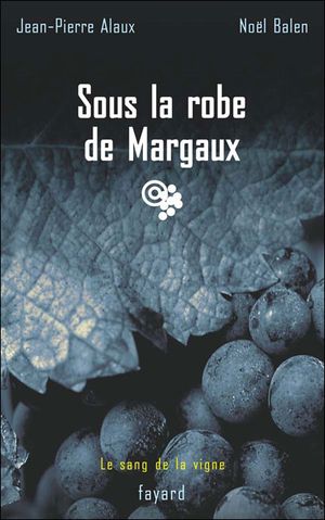 Sous la robe de Margaux - Le Sang de la vigne, tome 6