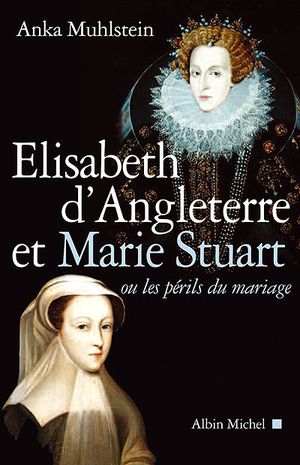 Elisabeth d'Angleterre et Marie Stuart