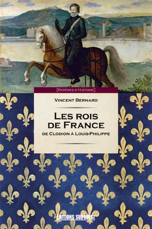 Les rois de France : De Clodion à Louis-Philippe