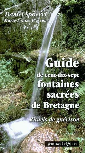Guide de cent dix-sept fontaines sacrées de Bretagne