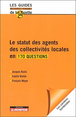 Le statut des agents des collectivités locales en 170 questions