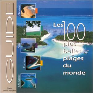 Guide des 100 plus belles plages du monde