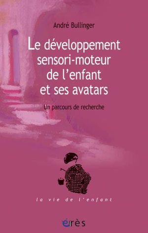 Développement sensori-moteur de l'enfant et ses avatars