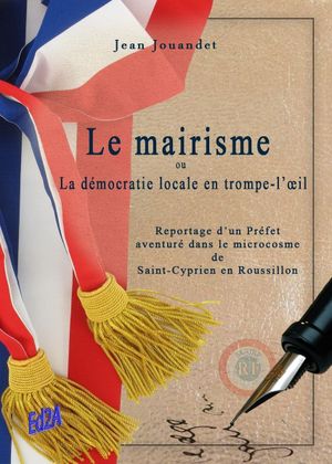 Le mairisme ou La démocratie locale en trompe-l'oeil