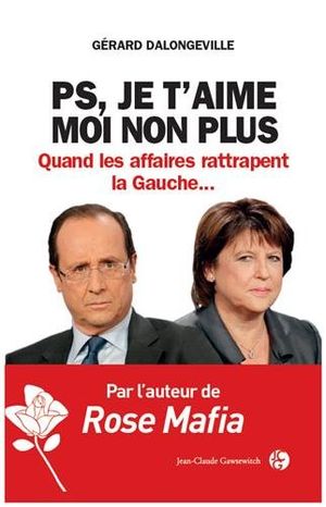 PS, Je t'aime, Moi non plus. Quand les affaires rattrapent la Gauche...