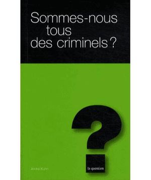 Sommes-nous tous des criminels ?