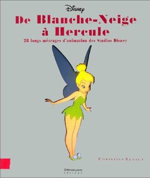 De Blanche Neige à Hercule : 28 longs métrages d'animation des Studios Disney