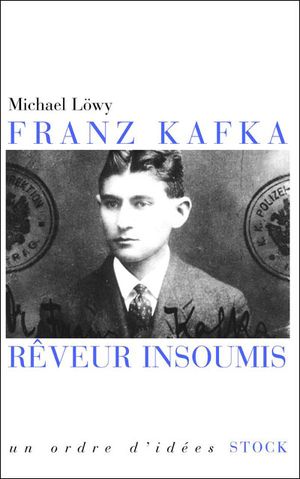 Franz Kafka rêveur insoumis