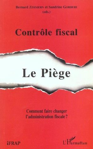 Contrôle Fiscal. Le piège : Comment faire changer l'administration fiscale ?