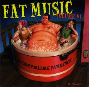Fat Music, Volume 6: Uncontrollable Fatulence