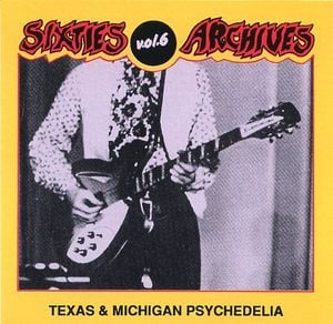Sixties Archives, Volume 6: Texas & Michigan Psychedelia