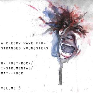 A Cheery Wave From Stranded Youngsters: UK Post-rock / Instrumental / Math, Volume 5