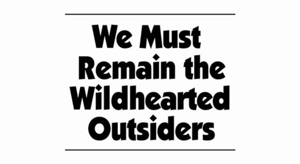 We Must Remain the Wildhearted Outsiders