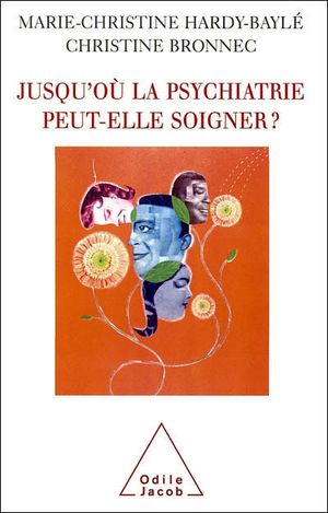 Jusqu'où la psychiatrie peut-elle soigner ?