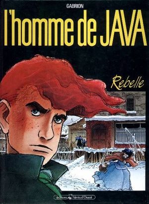 Rebelle - L'Homme de Java, tome 1