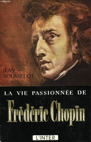 La vie passionnée de Frédéric Chopin