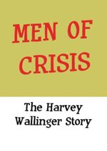 Affiche Men of Crisis: The Harvey Wallinger Story
