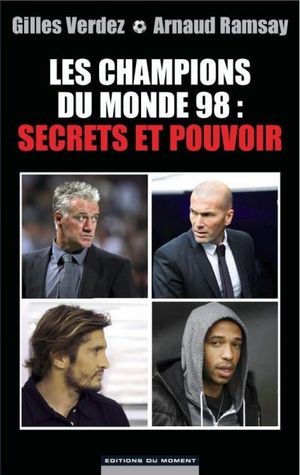 Les champions du monde 98 : secrets et pouvoir