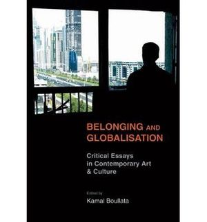 Belonging and Globalisation: Critical Essays in Contemporary Art and Culture