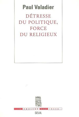 Détresse du politique, force du religieux