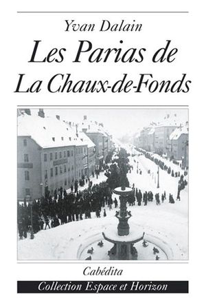 Les parias de la Chaux-de-Fonds