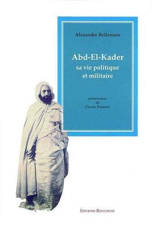 Abd el-Kader, sa vie politique et militaire