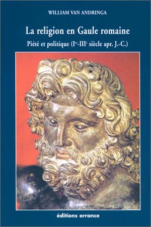 La Religion en Gaule romaine : Piété et politique, Ier-IIIe siècle apr. J.-C.