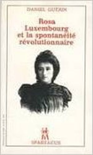 Rosa Luxemburg et la spontanéité révolutionnaire
