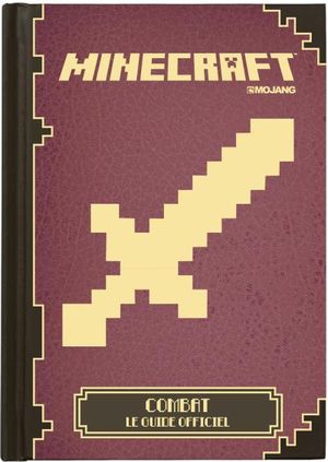Minecraft : Combat - le Guide Officiel
