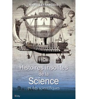 Histoires insolites de la science et des scientifiques