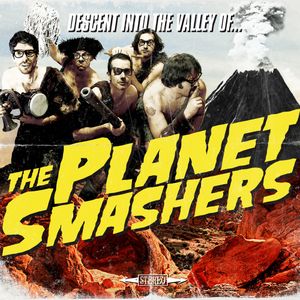 Descent Into the Valley of... The Planet Smashers