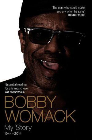 Bobby Womack My Story 1944-2014