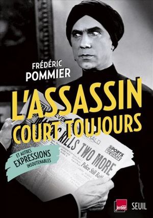 L'assassin court toujours et autres expressions insoutenables