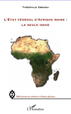 L'Etat fédéral d'Afrique noire, la seule issue