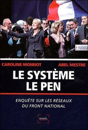 Le Système Le Pen : Enquête sur les réseaux du Front national