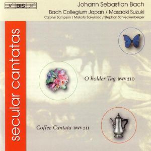Secular Cantatas: O holder Tag BWV 210 / Coffee Cantata BWV 211