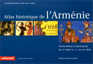 Atlas historique et culturel de l'Arménie : Proche-Orient et Sud-Caucase du 8e au 20e siècle